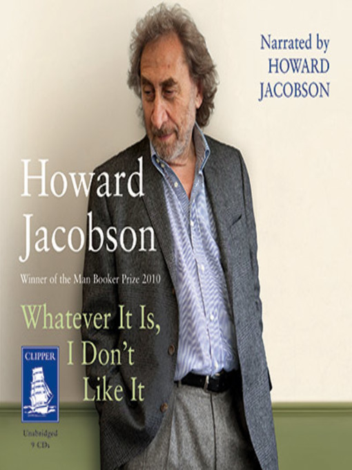 Title details for Whatever It Is, I Don't Like It by Howard Jacobson - Available